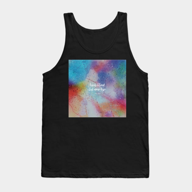 I was blind but now I see. John 9:25 Tank Top by StudioCitrine